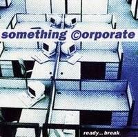 Something Corporate : Ready...Break
